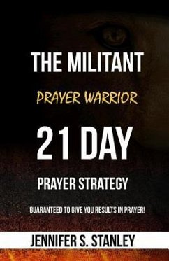 The Militant Prayer Warrior: 21-Day Prayer Strategy - Stanley, Jennifer