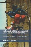 In Search of the Meaning of Life (an Autobiography): Book Three - The Great Adventure (Part One)