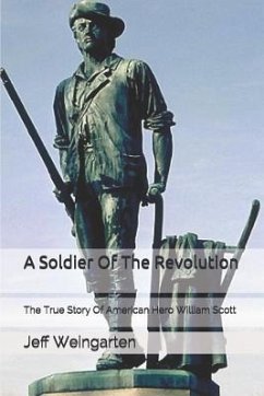 A Soldier of the Revolution: The True Story of American Hero William Scott - Weingarten, Jeff