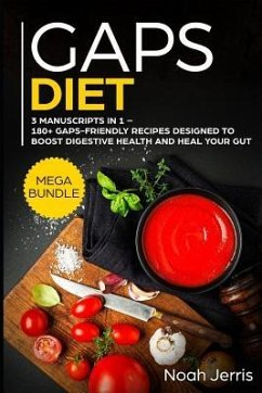 Gaps Diet: Mega Bundle - 3 Manuscripts in 1 - 180+ Gaps-Friendly Recipes Designed to Boost Digestive Health and Heal Your Gut - Jerris, Noah