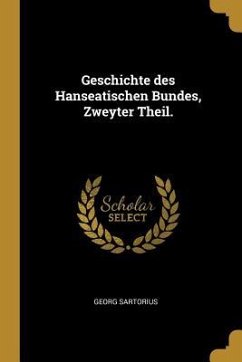 Geschichte Des Hanseatischen Bundes, Zweyter Theil. - Sartorius, Georg