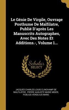 Le Génie De Virgile, Ouvrage Posthume De Malfilatre, Publié D'après Les Manuscrits Autographes, Avec Des Notes Et Additions.-, Volume 1...