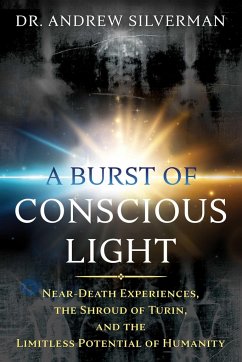 A Burst of Conscious Light - Silverman, Dr. Andrew