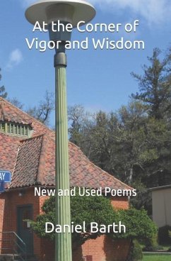 At the Corner of Vigor and Wisdom: New and Used Poems - Barth, Daniel
