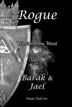 Rogue (STUDY): A Warrior of the Word discipleship STUDY of Barak & Jael - Dufrene, Tanja