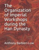 The Organization of Imperial Workshops during the Han Dynasty