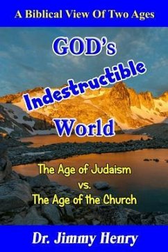 GOD's Indestructible World: A Biblical View Of Two Ages - Henry, Jimmy