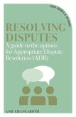 Resolving Disputes: A Guide to the Options for Appropriate Dispute Resolution (Adr)