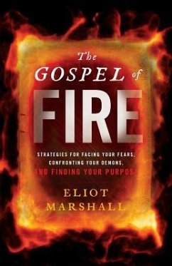 The Gospel of Fire: Strategies for Facing Your Fears, Confronting Your Demons, and Finding Your Purpose - Marshall, Eliot