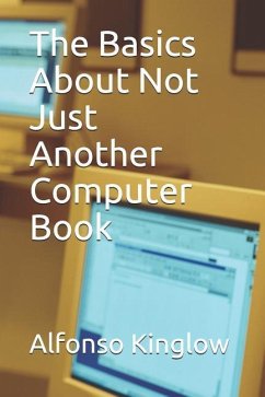 The Basics about Not Just Another Computer Book - Kinglow, Alfonso J.