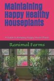 Maintaining Happy Healthy Houseplants: A Guide to Keeping Happy House Plants