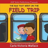 The Bug That Went On The Field Trip (ASP Kids Publishing Presents)