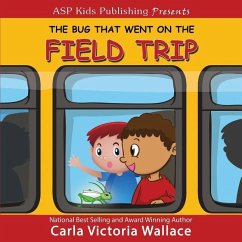 The Bug That Went On The Field Trip (ASP Kids Publishing Presents) - Wallace, Carla Victoria