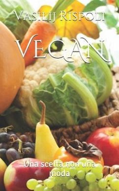 Vegan: Una scelta non una moda - Rispoli, Vasilij