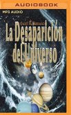 La Desaparición del Universo (Narración En Castellano): Un Relato Sobre Las Ilusiones, Las Vidas Pasadas, La Religión, El Sexo, La Política Y Los Mila
