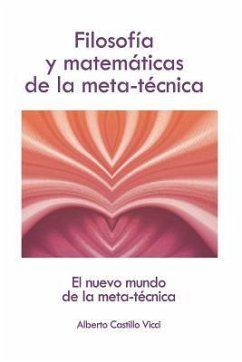 Filosofía Y Matemáticas de la Meta-Técnica: El Nuevo Mundo de la Meta-Técnica - Castillo Vicci, Alberto