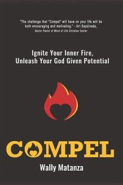 Compel: Ignite Your Inner Fire, Unleash Your God Given Potential - Matanza, Wally