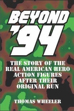 Beyond '94: The Story of the Real American Hero Action Figures After Their Original Run - Wheeler, Thomas