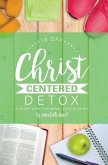 10 Day Christ Centered Detox: A Devotional for Mind, Body & Spirit