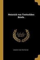 Heinrich Von Treitschkes Briefe. - Treitschke, Heinrich Von
