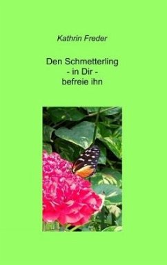 Den Schmetterling - in Dir - befreie ihn - Freder, Kathrin