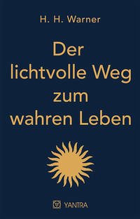 Der lichtvolle Weg zum wahren Leben