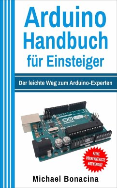 Arduino Handbuch für Einsteiger - Bonacina, Michael