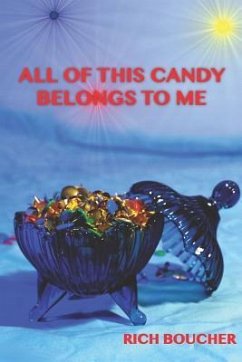 All of This Candy Belongs to Me - Boucher, Rich