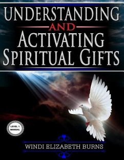 Understanding and Activating Spiritual Gifts: Level 1 Manual - Burns, Windi Elizabeth