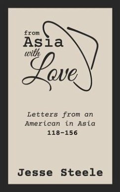 From Asia with Love 118-156: Letters from an American in Asia - Steele, Jesse