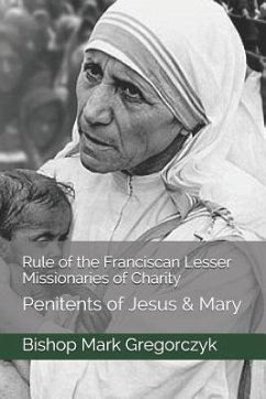 Rule of the Franciscan Lesser Missionaries of Charity: Penitents of Jesus & Mary - Gregorczyk, Bishop Mark