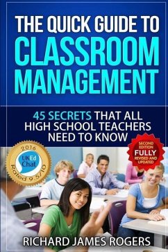 The Quick Guide to Classroom Management: 45 Secrets That all High School Teachers Need to Know - Rogers, Richard James