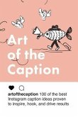 Art of the Caption: 100 of the Best Instagram Caption Ideas Designed to Inspire, Hook, and Drive Results