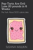 Pop-Tarts Are Evil: LOSE 20 POUNDS IN 6 WEEKS: The Truth About 500 calorie diets