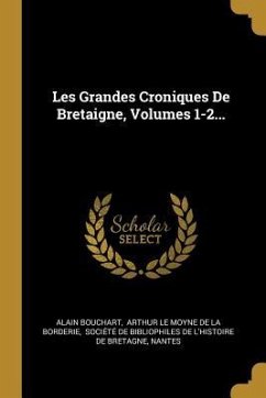 Les Grandes Croniques De Bretaigne, Volumes 1-2... - Bouchart, Alain