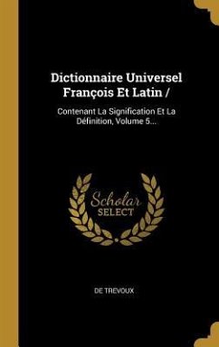 Dictionnaire Universel François Et Latin - Trevoux, De