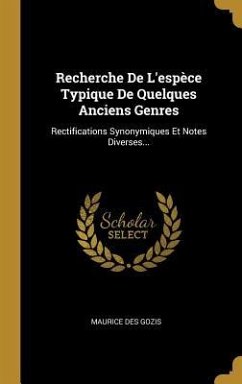 Recherche De L'espèce Typique De Quelques Anciens Genres: Rectifications Synonymiques Et Notes Diverses... - Gozis, Maurice Des
