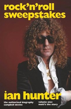Rock 'n' Roll Sweepstakes: Rock'n'roll Sweepstakes: The Authorised Biography of Ian Hunter Volume 1 - Devine, Campbell