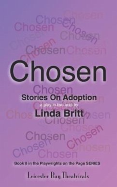 Chosen: Stories on Adoption: 25 Solo Monologues or an Evening of Theatre - Britt, Linda