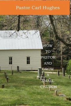 How to Pastor and Grow a Small Church - Hughes, Pastor Carl