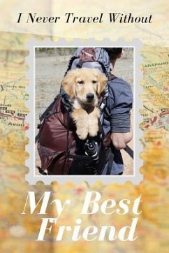 I Never Travel Without My Best Friend - Dad, Dog