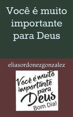 Você É Muito Importante Para Deus: Bom Dia ! - Gonzalez, Elias Ordonez