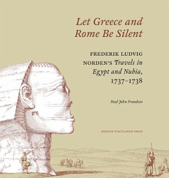 Let Greece and Rome Be Silent: Frederik Ludvig Norden's Travels in Egypt and Nubia, 1737¬1738 - Frandsen, Paul John