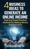 4 Business Ideas to Generate an Online Income: Tried and Tested Practical Methods for Making Money Online in 2019