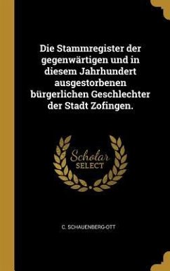 Die Stammregister Der Gegenwärtigen Und in Diesem Jahrhundert Ausgestorbenen Bürgerlichen Geschlechter Der Stadt Zofingen.