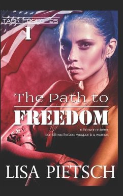 The Path to Freedom: Book #1 in the Task Force 125 Action/Adventure Series - Pietsch, Lisa
