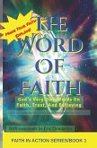 The Word Of Faith: God's Very Own Words On Faith, Trust, And Believing - Faith Scriptures from the New Testament of the Bible