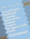 50 Social and Emotional Learning Mini Lesson Student Packets - Upper Grades: Advisory and Social and Emotional Learning Curriculum for an Empowering E