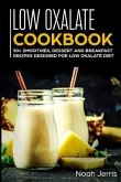 Low Oxalate Cookbook: 50+ Smoothies, Dessert and Breakfast Recipes Designed for Low Oxalate Diet
