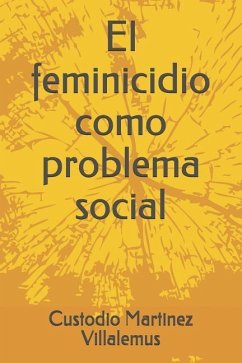 El Feminicidio Como Problema Social - Martinez Villalemus, Custodio